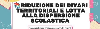 “Intervento straordinario finalizzato alla riduzione dei divari territoriali nelle scuole secondarie di primo e di secondo grado e alla lotta alla dispersione scolastica” – prorogati i termini per la conclusione dei progetti.